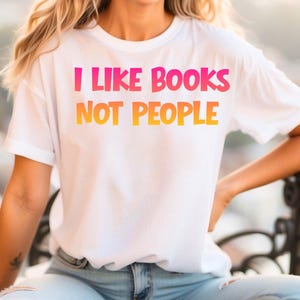 Jag gillar böcker, inte människor | Bokälskare-t-shirt, läscitat-tröja