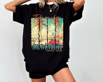 Take Me Where Summer Never Ends Tee, Sunshine Shirt, Summer Tee, Summer Vibes Shirt, Vintage Summer Shirt, Retro Summer Shirt, Hello Summer