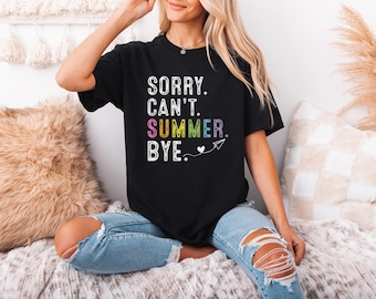 Sorry Can't Summer Bye Shirt, Summer Vacation Tee, Beach Lover Tshirt, Funny Summer Quote Shirt, Tropical Getaway Tee, Summer Vibes Shirt