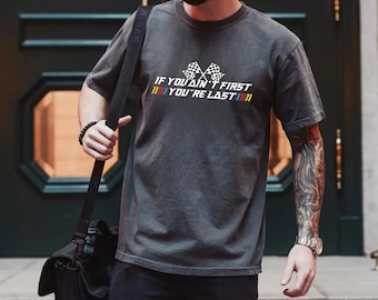 If You Ain't First You're Last Tshirt, Comfort Colors, Racing Quote Tee, If You Ain't First You're Last, Racing Shirt, Gift for Her