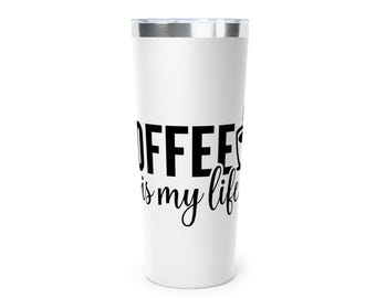 Coffee is My Life - kubek termiczny próżniowy - 22 uncje.