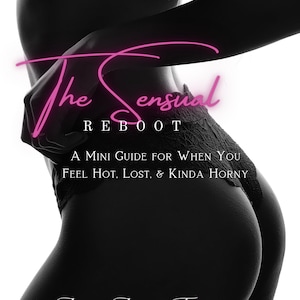 May include: Black and white image featuring a silhouette of a person's body. The text "The Sensual Reboot" is in pink neon script. Below, the text reads "A Mini Guide for When You Feel Hot, Lost, & Kinda Horny" and "Zsu Zsu Fox".