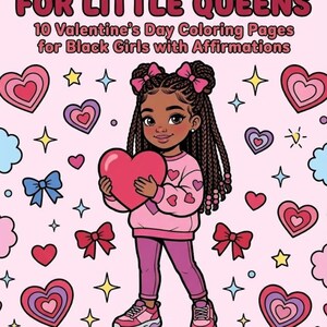 May include: A digital illustration for Valentine's Day featuring a young Black girl holding a large red heart. The image is surrounded by hearts, bows, and stars. Text reads "VALENTINE LOVE FOR LITTLE QUEENS" and "10 Valentine's Day Coloring Pages for Black Girls with Affirmations."
