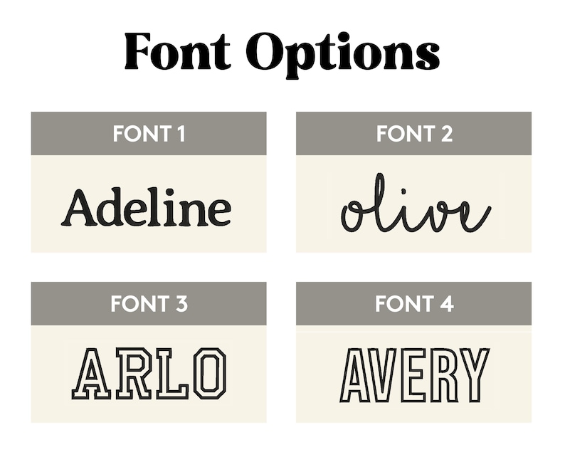 May include: Image displaying "Font Options" in bold black text. Below are four font examples: "Adeline" in a serif font, "olive" in a cursive font, "ARLO" in a block font, and "AVERY" in a sans-serif font. Each font is displayed on a light beige background.