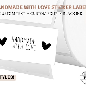 May include: White sticker labels with the text "HANDMADE WITH LOVE" and black heart graphics. The labels are on a roll, with the text "CUSTOM TEXT", "CUSTOM FONT", and "BLACK INK" at the top. The bottom of the image says "8 STYLES!"