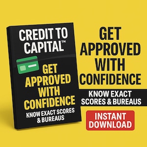 May include: A black book titled "CREDIT TO CAPITAL" with a green credit card graphic. The text "GET APPROVED WITH CONFIDENCE" is displayed in yellow. Additional text includes "KNOW EXACT SCORES & BUREAUS" and "INSTANT DOWNLOAD".