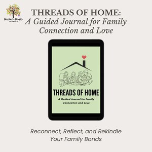 May include: A black tablet displays the cover of a guided journal titled "THREADS OF HOME: A Guided Journal for Family Connection and Love." The cover features a house graphic with a heart and a family illustration. The text "Reconnect, Reflect, and Rekindle Your Family Bonds" is below.