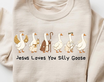 Christian Goose Shirt, Jesus Loves You Silly Goose Tee, Faith Sweatshirt, Religious Goose Shirt, Funny Gift Tee, Goose Sweatshirts