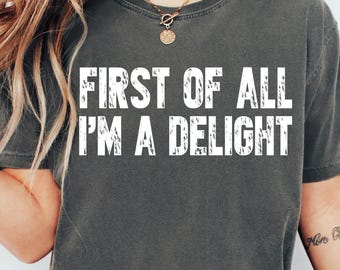 First of All I’m a Delight Shirt, Funny Raccoon Tee, Sarcastic Quote T-Shirt, Humor Animal Graphic Top, Cute Funny Raccoon Gift Tee