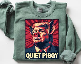 Quiet Piggy Shirt, Funny Protest Tee, Humor Graphic Top, Satire Piggy Sweatshirt, Trendy Statement Hoodie, Comedy Graphic Sweater