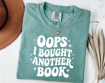 Comfort Colors Oops I Bought Another Book T-Shirt, Funny Book Lover Christmas Gift, Cute Bookish Reader Crewneck, Reading Tee for Bookworms