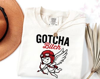 Comfort Colors Funny Gotcha Bitch Shirt, Cupid Valentines Day T-Shirt, Gift for Girlfriend, Valentines Day Shirt, Retro Valentines Shirt