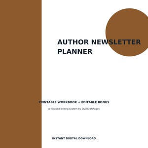 May include: A digital document titled AUTHOR NEWSLETTER PLANNER with a brown circle graphic. Text includes PRINTABLE WORKBOOK + EDITABLE BONUS, A focused writing system by QuillCraftPages, and INSTANT DIGITAL DOWNLOAD on a white and brown background.