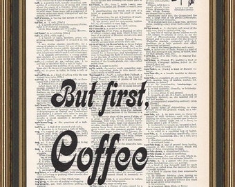 But first coffee fun quote is printed on a vintage dictionary page.  Wall Decor, Kitchen Print, Hostess Gift, Dorm Decor, Kitchen Art.