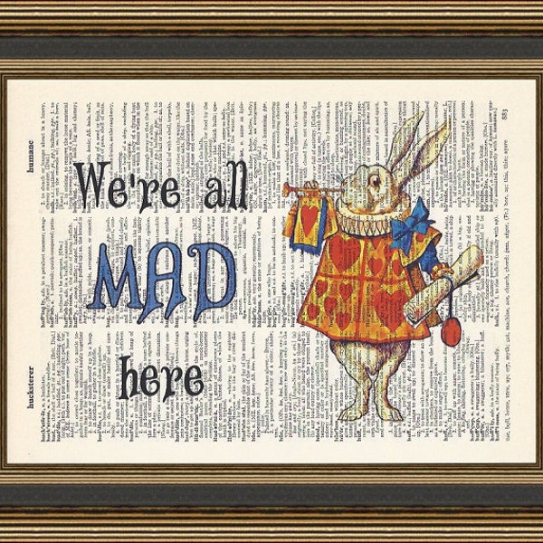 Alice in Wonderland We're All Mad Here White Rabbit illustration printed on a vintage dictionary page.  Mad Hatter Poster, Humorous Print.