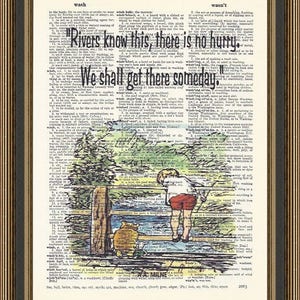 May include: A Winnie the Pooh illustration with the quote "Rivers know this, there is no hurry. We shall get there someday." printed on a vintage dictionary page. The illustration shows Winnie the Pooh and Piglet standing by a fence, looking at a river.