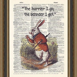 Alice in Wonderland, the white rabbit quote " The hurrier I go, the behinder I get", printed on a vintage dictionary page. Classic Alice.