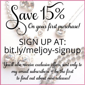 Puede incluir: Imagen con joyas y texto. El texto dice "Save 15% On your first purchase!" y "SIGN UP AT: bit.ly/meljoy-signup". Texto adicional dice "You'll also receive exclusive offers, sent only to my email subscribers + be the first to find out about new releases!"