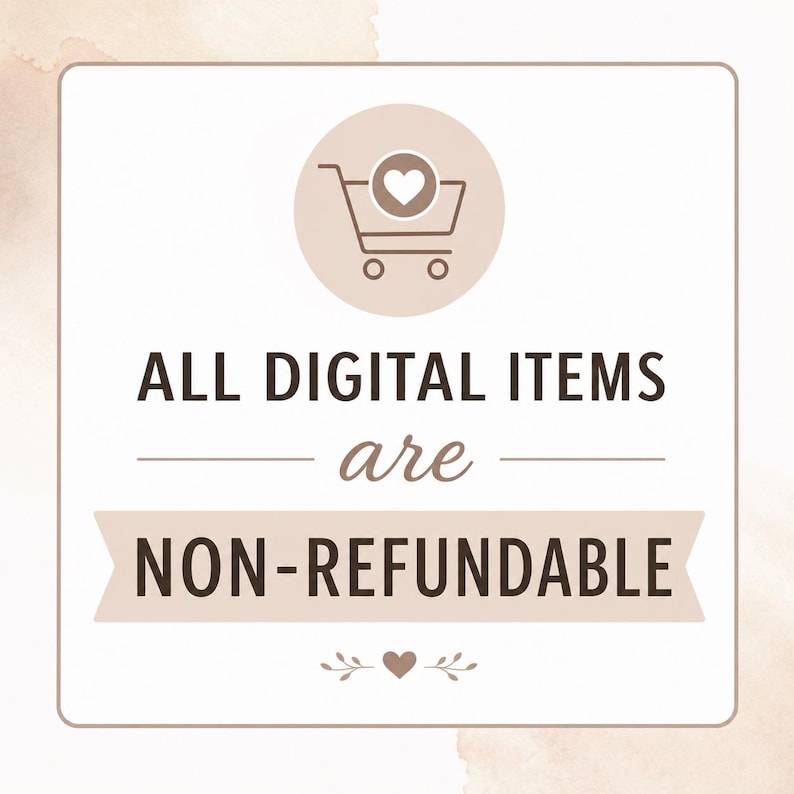 May include: A square sign with a beige background and a thin brown border. At the top is a brown shopping cart icon with a heart. The text reads: ALL DIGITAL ITEMS are NON-REFUNDABLE. Below the text is a small heart flanked by two leafy branches.