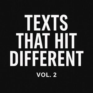 May include: Black background with white text that reads "TEXTS THAT HIT DIFFERENT" in a bold, sans-serif font. Below the text is "VOL. 2" in a smaller font.