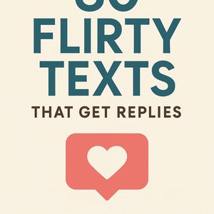 May include: A book cover with the title "30 Flirty Texts That Get Replies" in teal lettering. Below the title is the text "THAT GET REPLIES". A red speech bubble with a white heart is at the bottom, with "VOL. 1" below it.