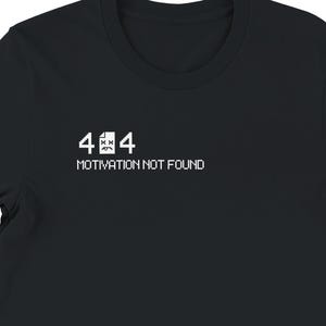 404 Motivation Not Found T-Shirt - 404 Code Error - Unisex tee