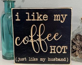 I Like My Coffee Hot Like My Husband Kitchen Home Decor Farmhouse Funny Wood Engraved Sign Quote Gift for Mom Tray Mini Sign Housewarming