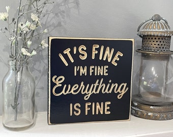 It's Fine I'm Fine Everything is Fine Office Desk Sign Funny Wood Small Shelf Sitter Cubicle Quote Gift Decor Saying Sassy Sarcastic 6”x6”