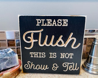 Please Flush this is Not Show and Tell Bathroom Engraved Wood Farmhouse Mini Sign Quote Bathroom Restroom Decor Funny Sarcasm Guest Mom Gift