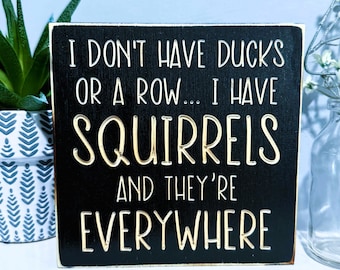 I Don't Have Ducks or a Row I Have Squirrels Office Desk Sign Motivational Funny Wood Small Shelf Cubicle Quotes Teacher Gift Wall Decor