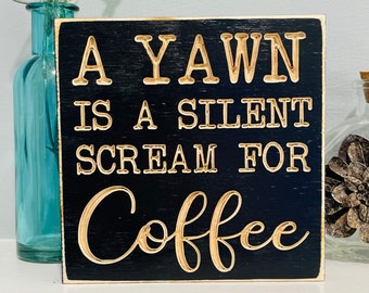 A Yawn is a Silent Scream for Coffee Kitchen Home Decor Farmhouse Funny Wood Engraved Sign Quote Gift for Mom Tray Mini Sign Housewarming