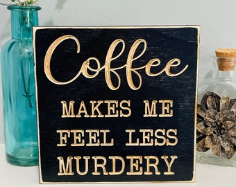 Coffee Makes Me Feel Less Murdery Kitchen Home Decor Funny Wood Engraved Sign Quote Gift for Mom Boss Coworker Mini Sign Housewarming