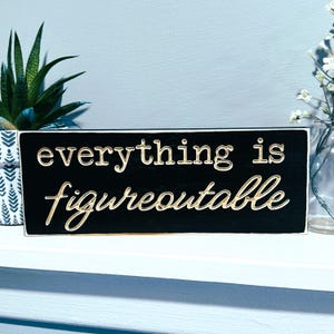 Everything is Figureoutable Office Desk Sign Funny Sarcastic Sassy Wood Shelf Sitter Cubicle Quotes Coworker Gift Boss Work Decor Mini Sign