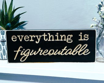 Everything is Figureoutable Office Desk Sign Funny Sarcastic Sassy Wood Shelf Sitter Cubicle Quotes Coworker Gift Boss Work Decor Mini Sign
