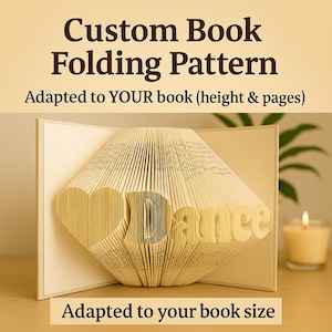 May include: A custom book folding pattern with the word "Dance" folded into the pages. The book is open, revealing the folded design. Text at the top reads "Custom Book Folding Pattern" and "Adapted to YOUR book (height & pages)".