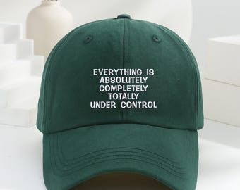 Everything Is Completely Totally Under Control Hat, Sarcastic Embroidered Dad Hat, Funny Vintage Baseball Cap, Dark Humor Gift for Him Her