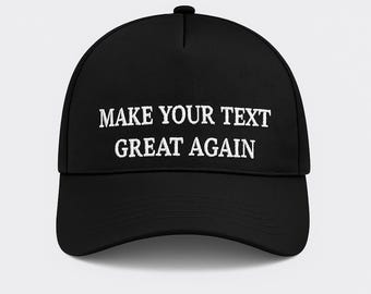 Personalised Make Your Text Great Again Hat, Funny Embroidered Trump Baseball Cap, Custom MAGA Parody Dad Hat, Political Gift for Men Women