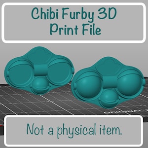 May include: Two teal 3D print files of a Chibi Furby design. The files are on a dark surface with a grid pattern. Text at the top reads "Chibi Furby 3D Print File" and at the bottom "Not a physical item."
