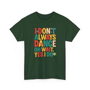 Funny Dance Graphic Tee: &quot;I Don&#39;t Always Dance&quot; - Unisex Cotton T-Shirt