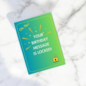 May include: A birthday card with a green and blue gradient background. The card has the text "Oh No!" and "YOUR BIRTHDAY MESSAGE IS LOCKED!" in yellow. A yellow lock icon is in the bottom right corner. The card is on a marble surface.