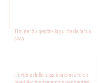 Puede incluir: Un gráfico rosa claro con texto en italiano. El texto dice: "Come avere casa pulita con soli 15 minuti al giorno" (Cómo tener una casa limpia con solo 15 minutos al día). También, "Ti aiuterò a gestire la pulizia della tua casa" (Te ayudaré a gestionar la limpieza de tu casa). Y "L'ordine della casa è anche ordine mentale: fondamentale per sentirsi meglio" (El orden de la casa es también orden mental: fundamental para sentirse mejor).