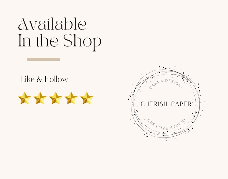 May include: Cream-colored graphic with the text "Available In the Shop" and "Like & Follow". Includes five gold stars and a circular logo with the text "Cherish Paper Creative Studio".
