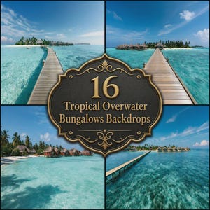 Puede incluir: Un collage de cuatro escenas tropicales con bungalows sobre el agua, pasarelas de madera y agua de océano turquesa bajo cielos azules. Una placa central oscura con borde dorado muestra el texto 16 Tropical Overwater Bungalows Backdrops.