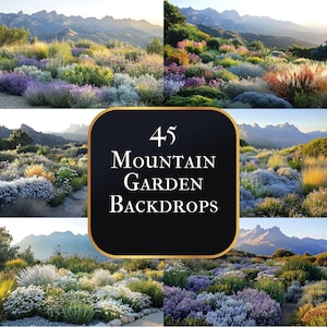 May include: A collection of four landscape images featuring mountain gardens with various plants and flowers. The images showcase a variety of colors, including green, purple, and white, with mountains in the background. A central black square with gold trim displays the text "45 Mountain Garden Backdrops."