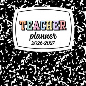 May include: A teacher planner for 2026-2027 with a black and white composition notebook style marble pattern. The center features a white rectangular label with rounded corners containing the text TEACHER planner 2026-2027 in colorful letters.