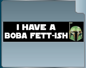 I have a Boba Fett-ish Funny Star Wars bumper sticker