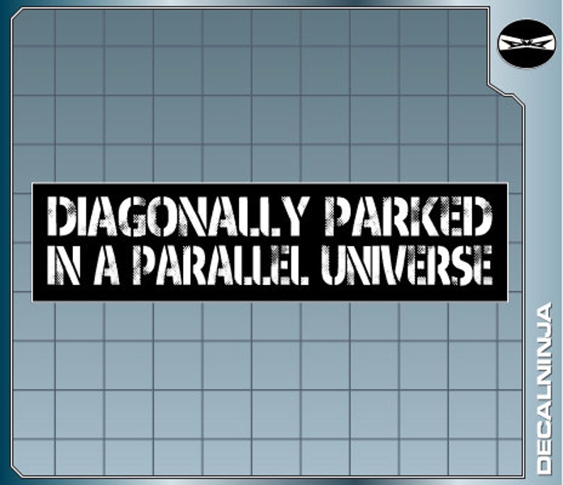 Diagonally Parked in a Parallel Universe Funny Meme Geek bumper sticker image 1