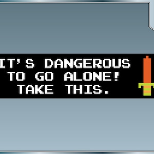 It's Dangerous to Go Alone Take This. Funny Legend of Zelda bumper sticker