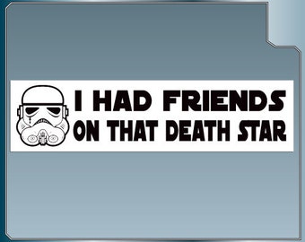 I Had Friends On That Death Star Funny Star Wars bumper sticker Stormtroopers