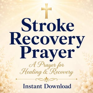 May include: A digital graphic featuring the text "Stroke Recovery Prayer" in navy blue, with a gold cross at the top. The words "A Prayer for Healing & Recovery" are in a script font, with "Instant Download" at the bottom.